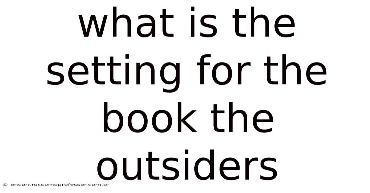 What Is The Setting For The Book The Outsiders