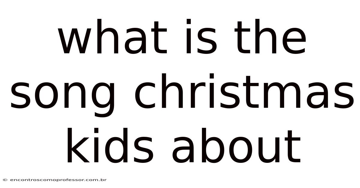 What Is The Song Christmas Kids About