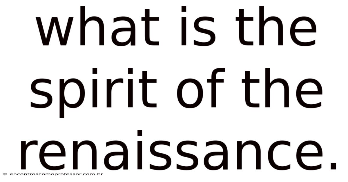 What Is The Spirit Of The Renaissance.