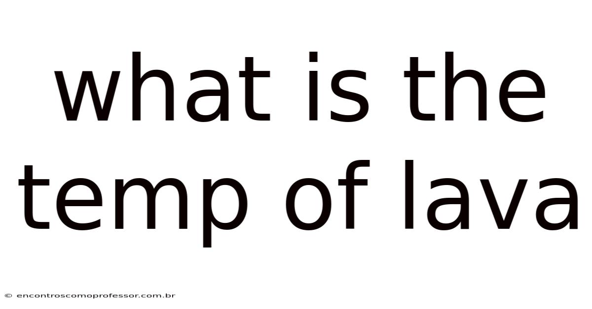 What Is The Temp Of Lava