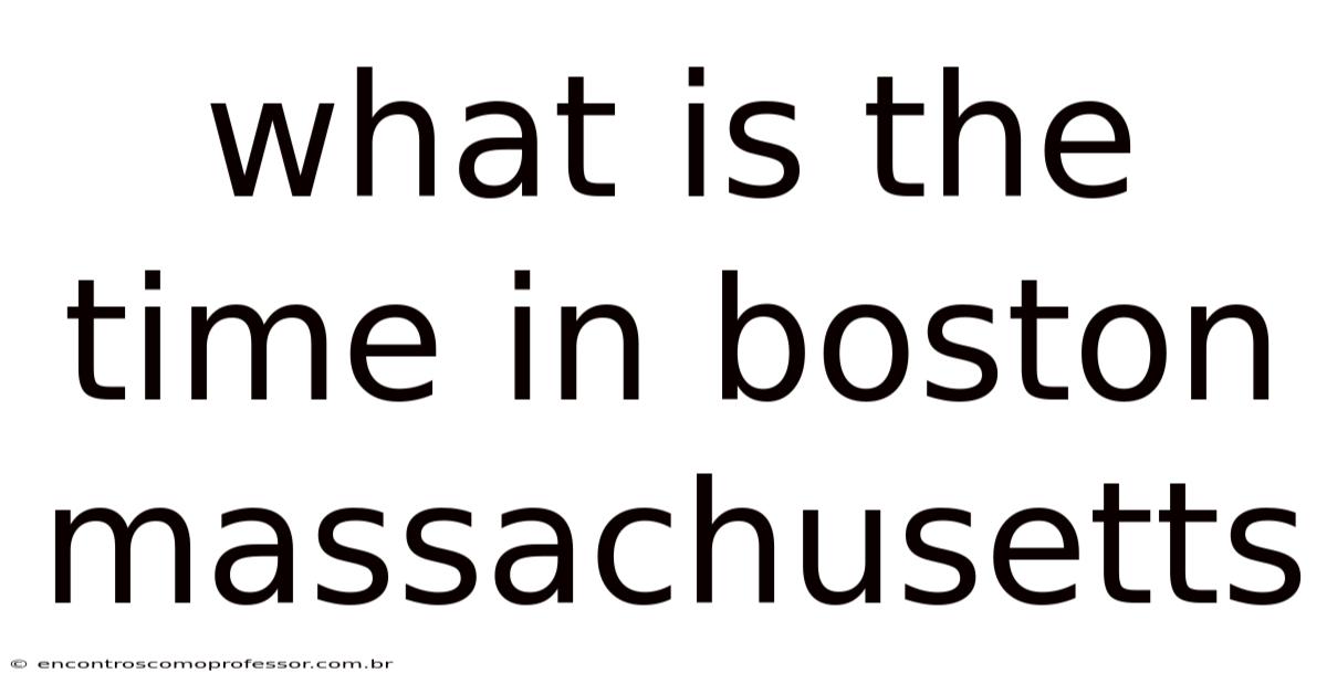 What Is The Time In Boston Massachusetts