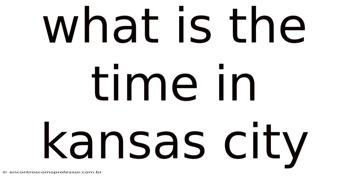What Is The Time In Kansas City