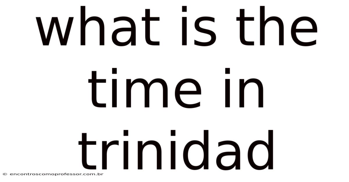 What Is The Time In Trinidad