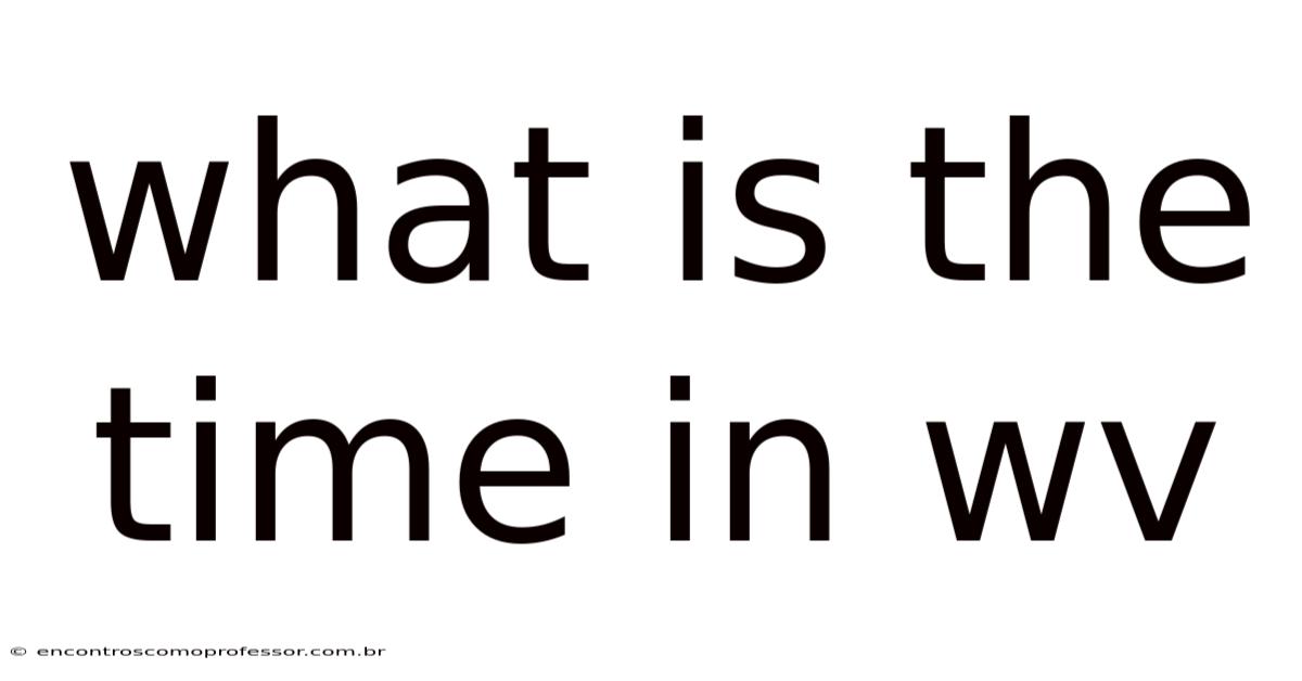 What Is The Time In Wv