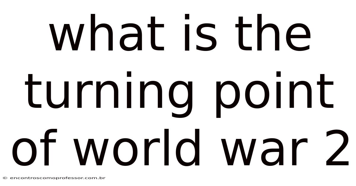 What Is The Turning Point Of World War 2