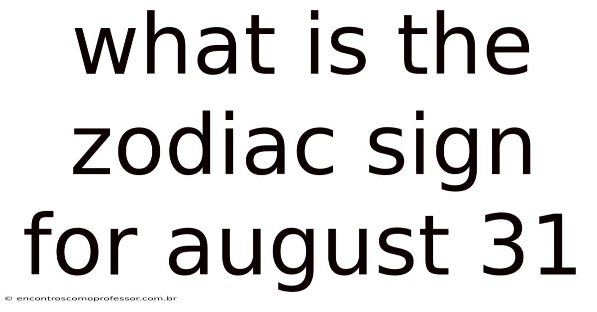 What Is The Zodiac Sign For August 31