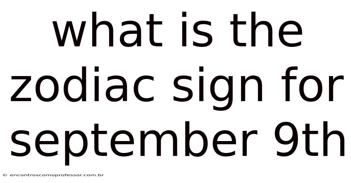 What Is The Zodiac Sign For September 9th
