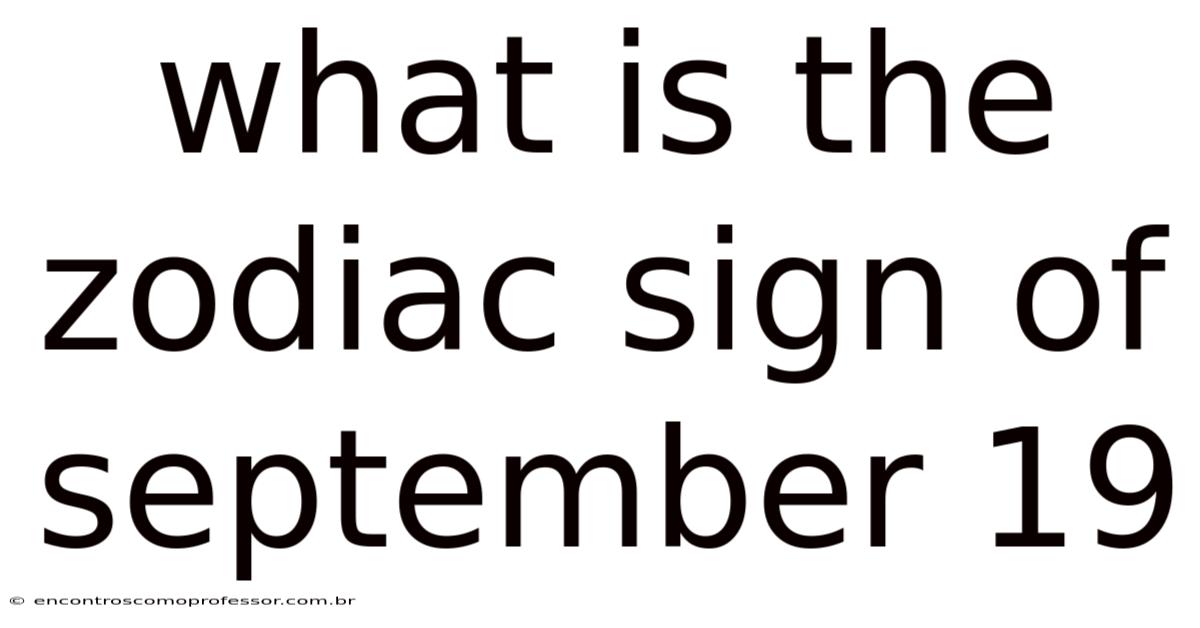 What Is The Zodiac Sign Of September 19