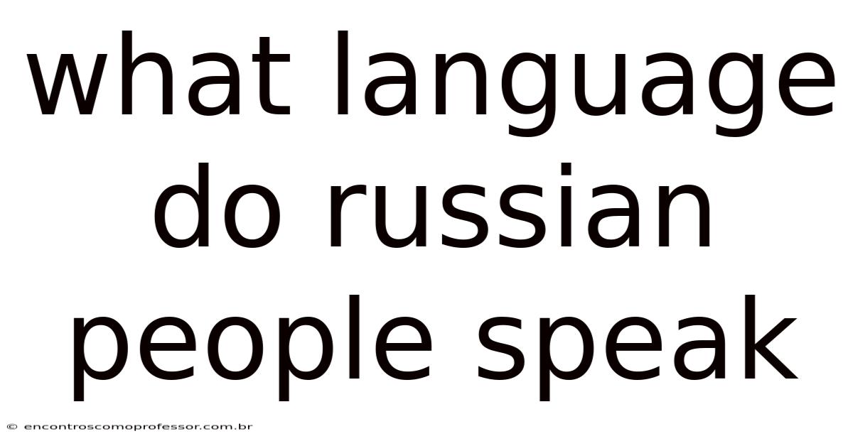 What Language Do Russian People Speak