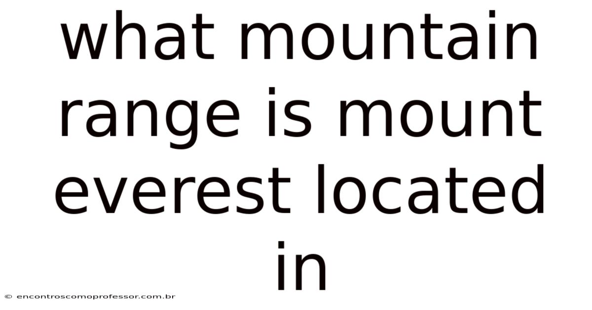 What Mountain Range Is Mount Everest Located In