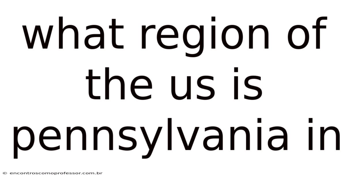 What Region Of The Us Is Pennsylvania In