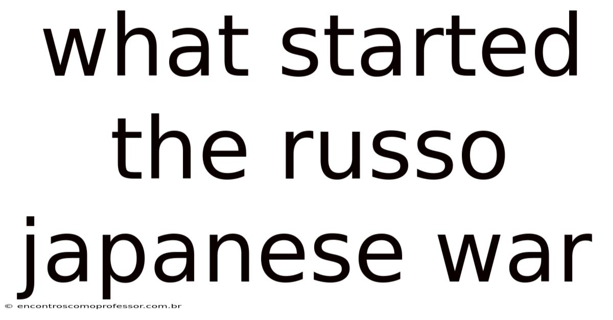 What Started The Russo Japanese War