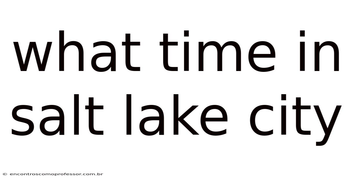 What Time In Salt Lake City