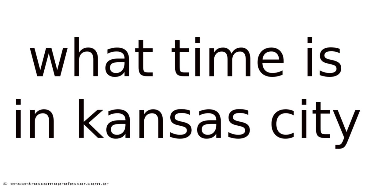 What Time Is In Kansas City