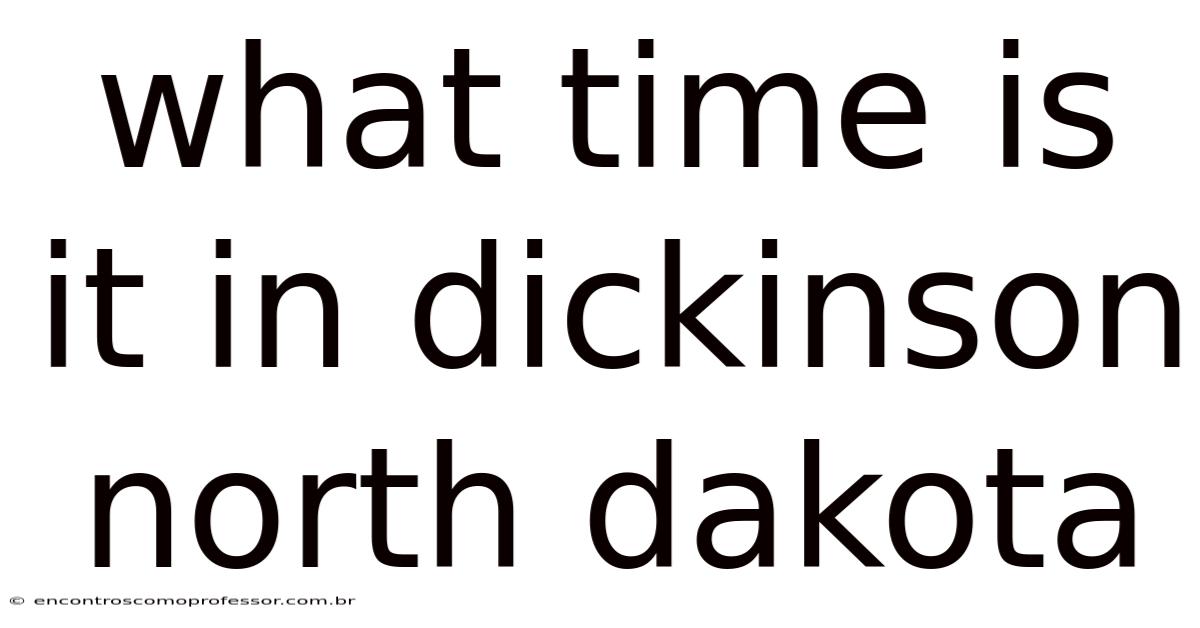 What Time Is It In Dickinson North Dakota
