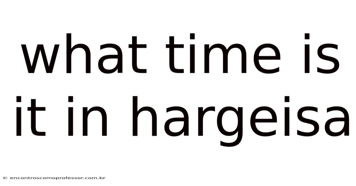 What Time Is It In Hargeisa