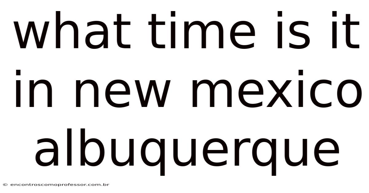 What Time Is It In New Mexico Albuquerque