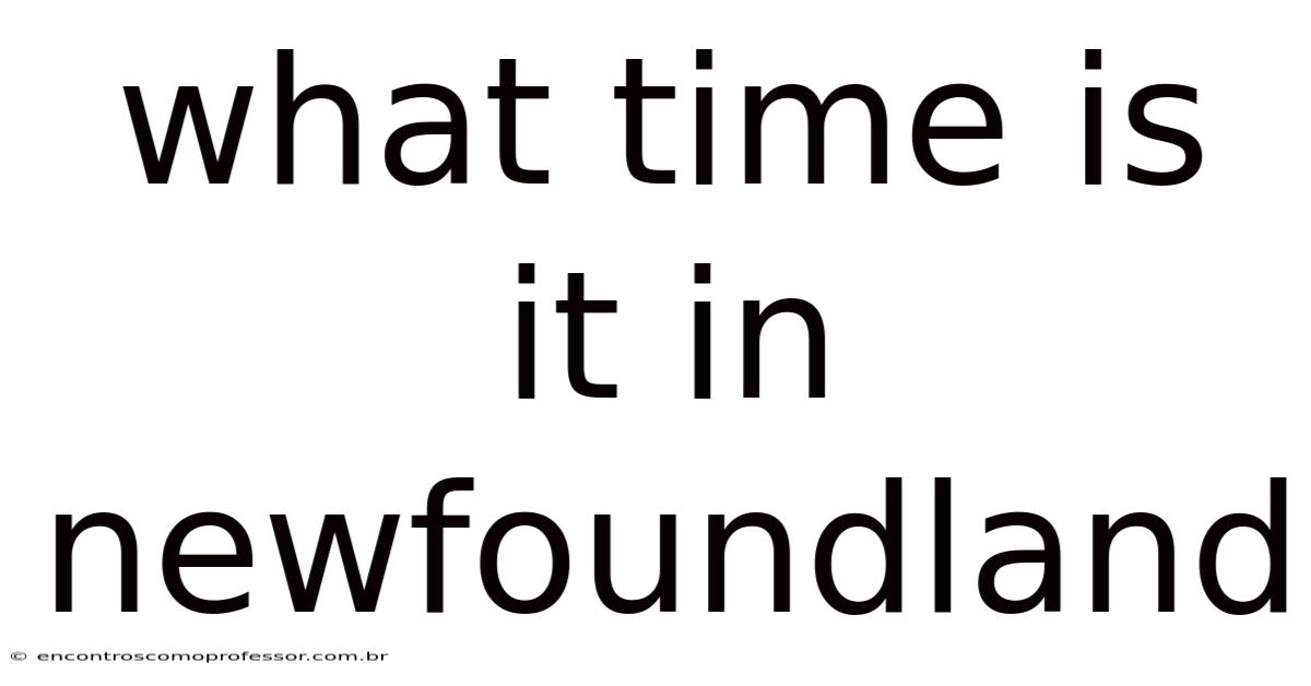 What Time Is It In Newfoundland