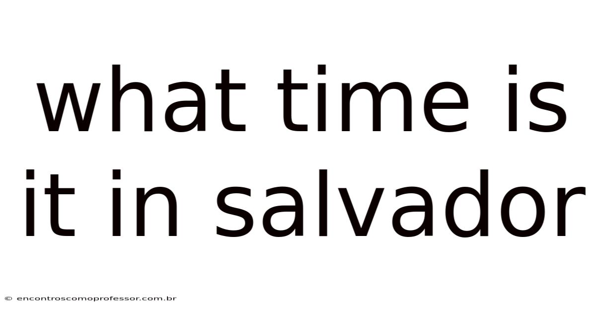 What Time Is It In Salvador
