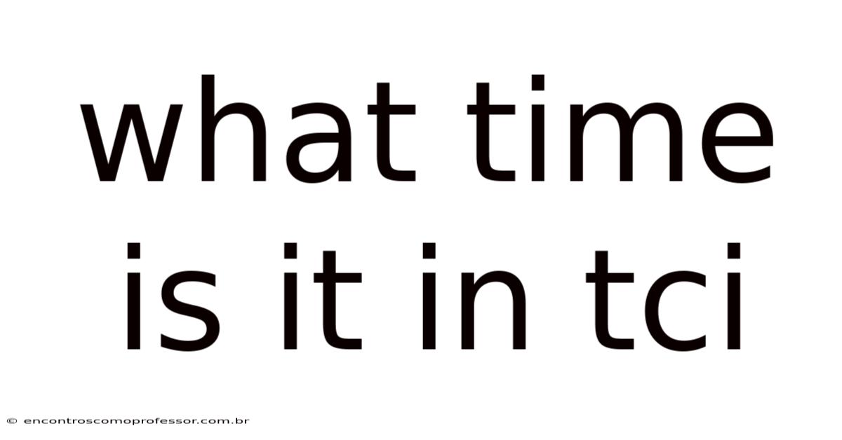 What Time Is It In Tci