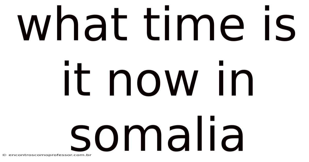 What Time Is It Now In Somalia