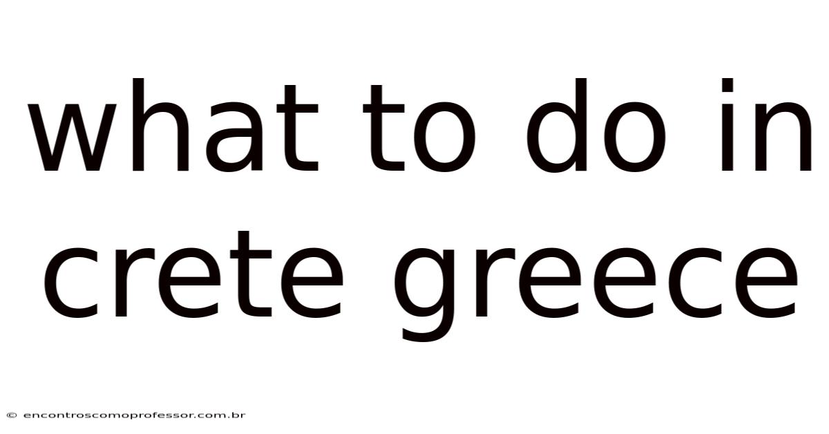 What To Do In Crete Greece