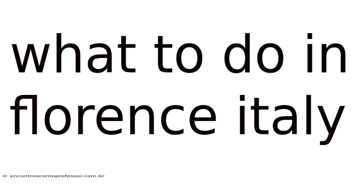 What To Do In Florence Italy