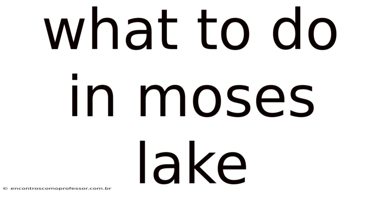 What To Do In Moses Lake
