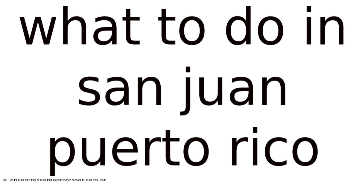 What To Do In San Juan Puerto Rico