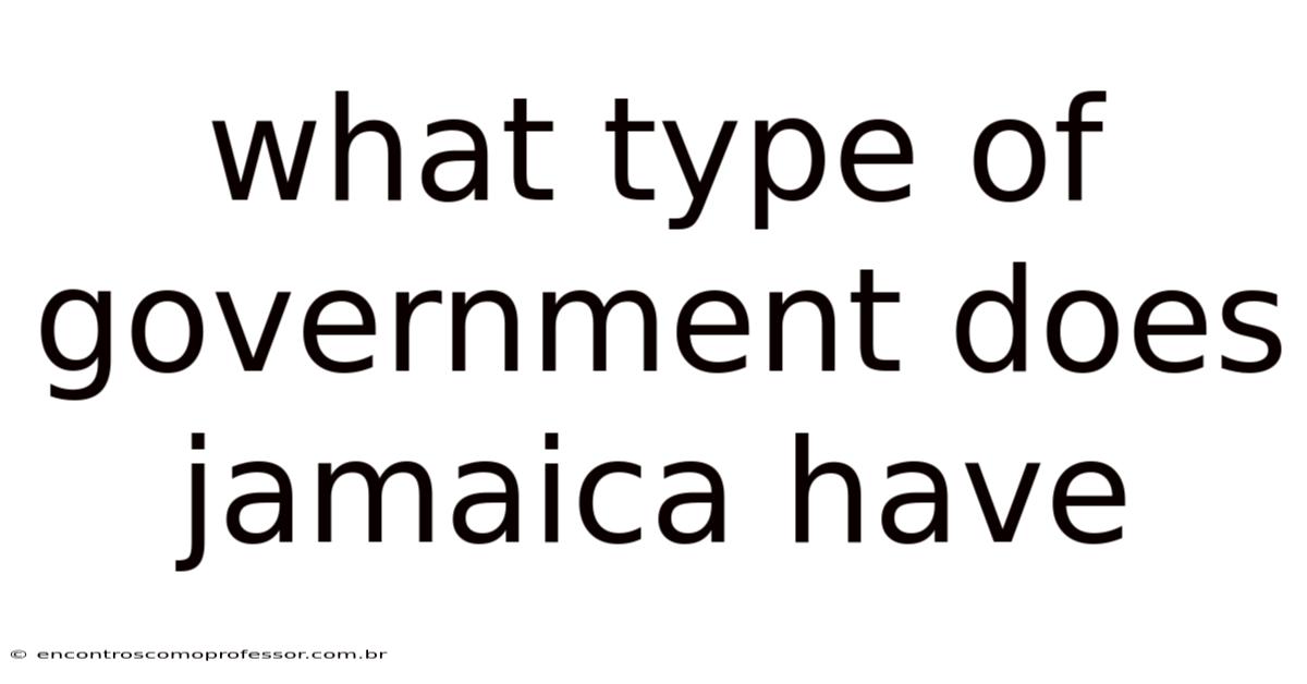 What Type Of Government Does Jamaica Have
