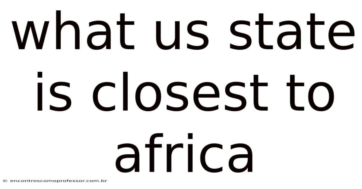 What Us State Is Closest To Africa