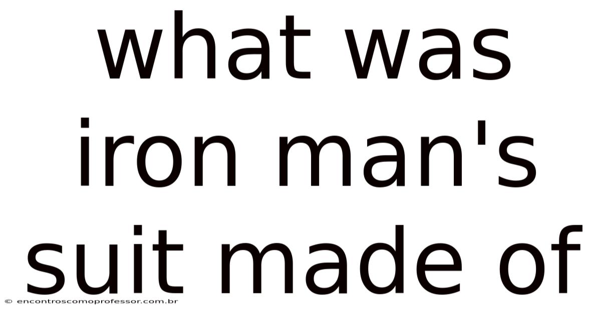 What Was Iron Man's Suit Made Of