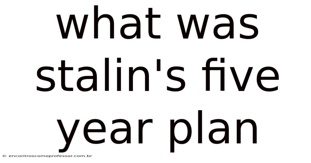 What Was Stalin's Five Year Plan