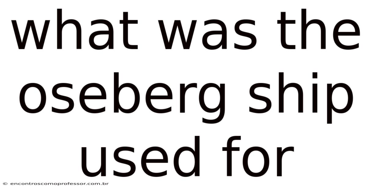 What Was The Oseberg Ship Used For