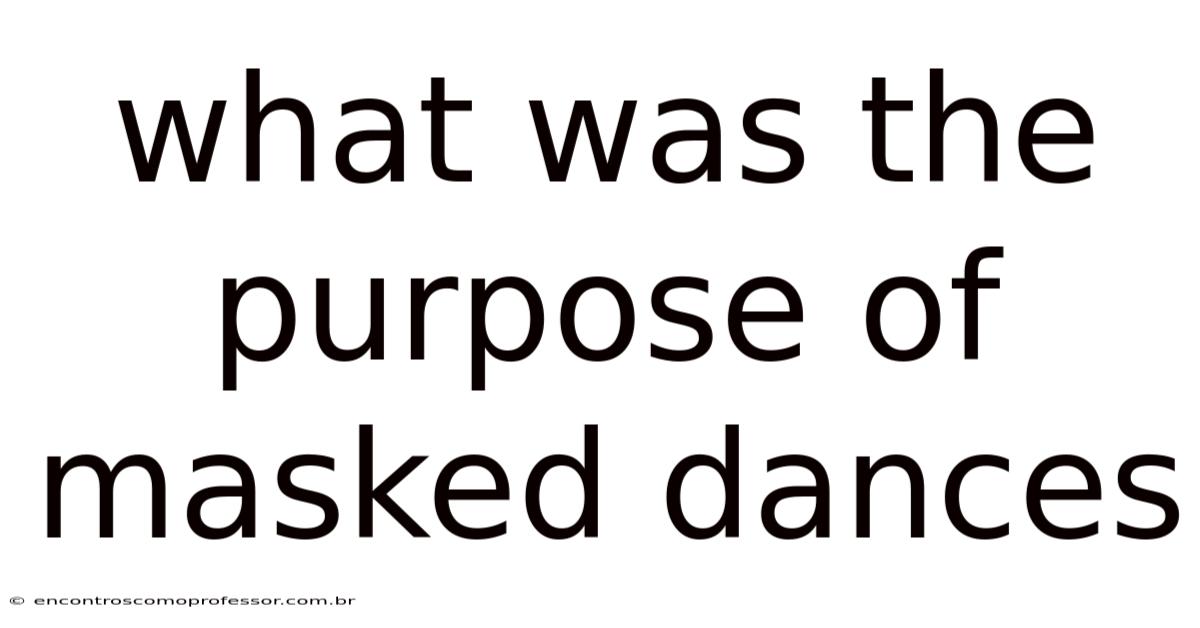 What Was The Purpose Of Masked Dances