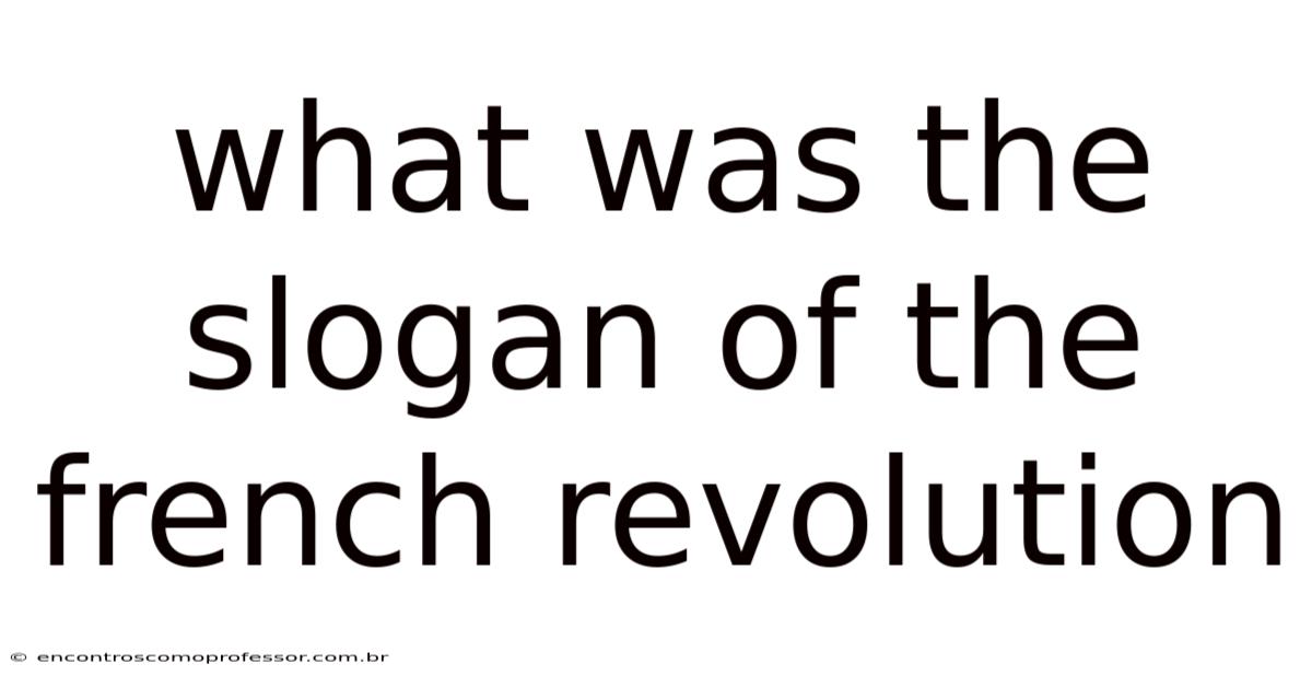 What Was The Slogan Of The French Revolution