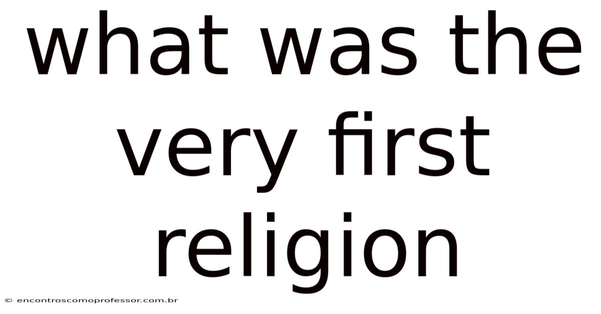What Was The Very First Religion