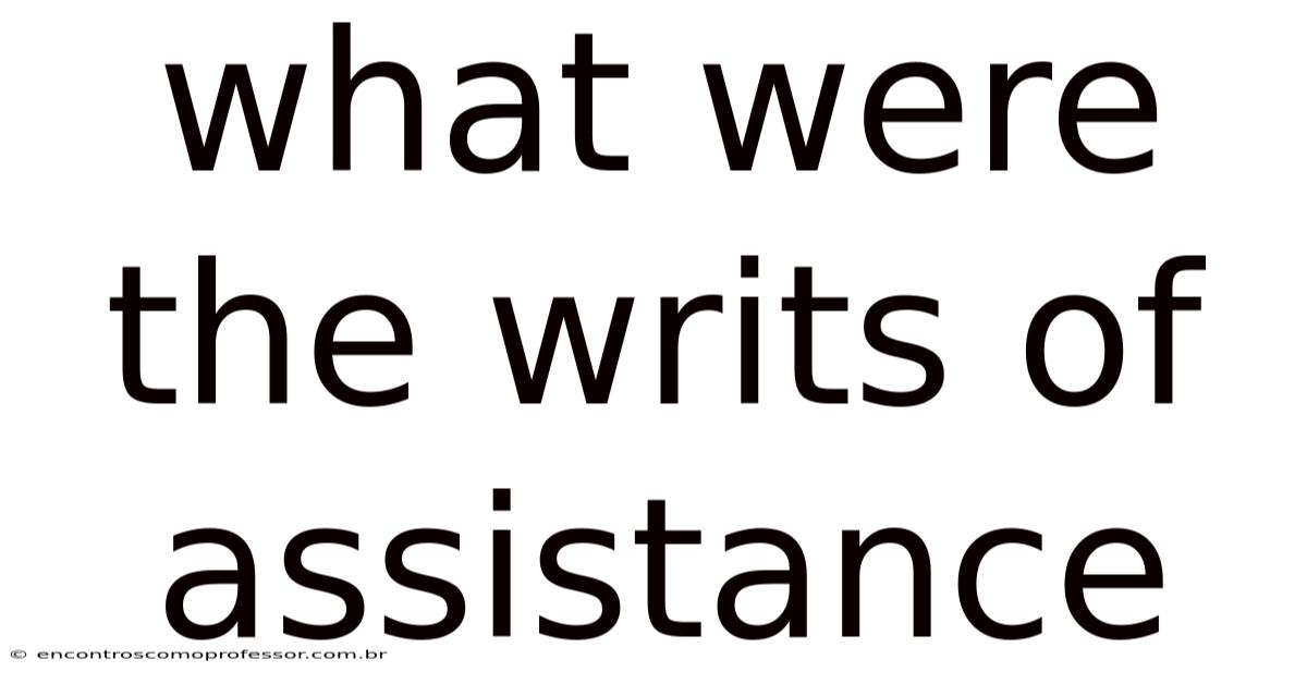 What Were The Writs Of Assistance