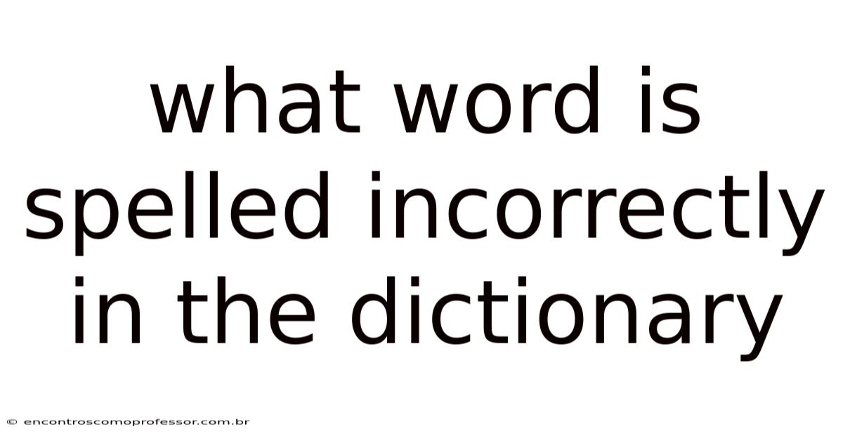 What Word Is Spelled Incorrectly In The Dictionary