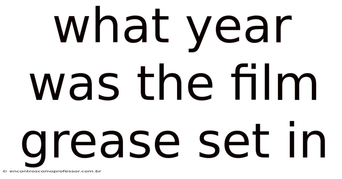 What Year Was The Film Grease Set In