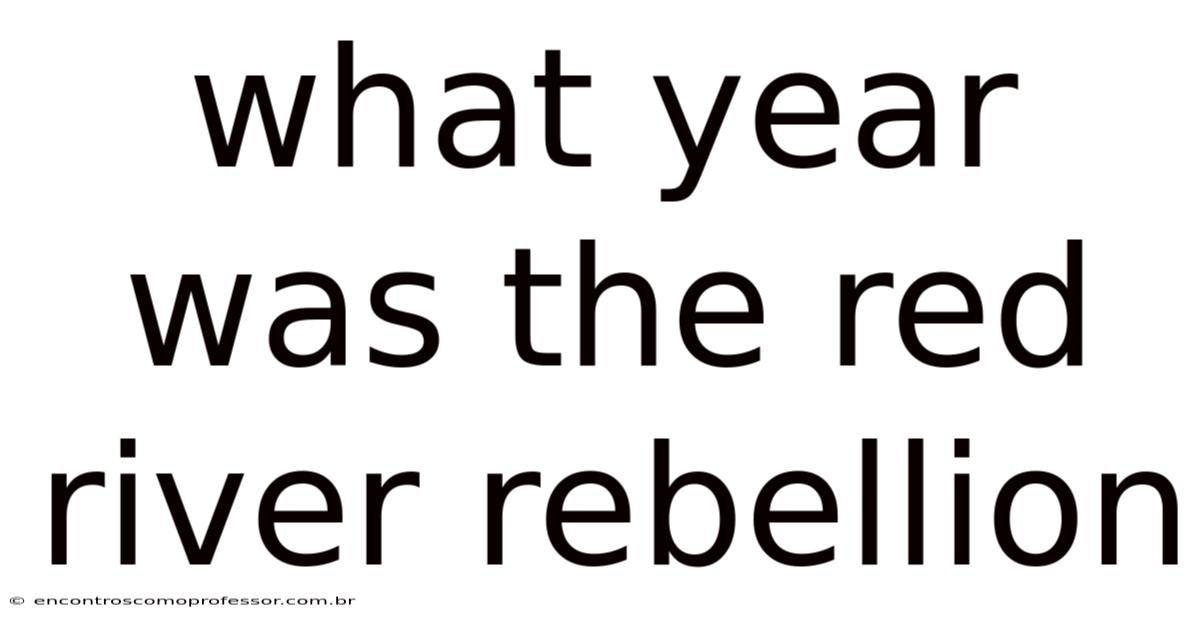 What Year Was The Red River Rebellion