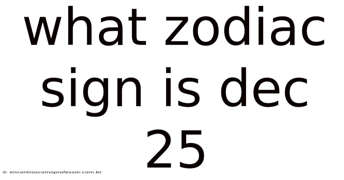 What Zodiac Sign Is Dec 25