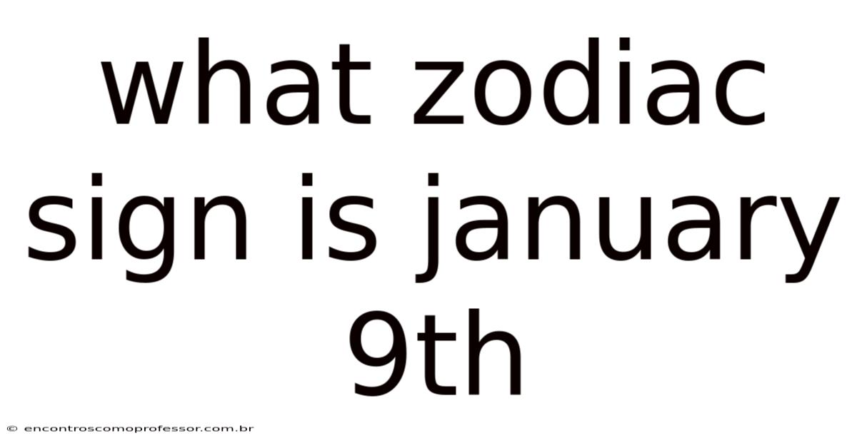 What Zodiac Sign Is January 9th