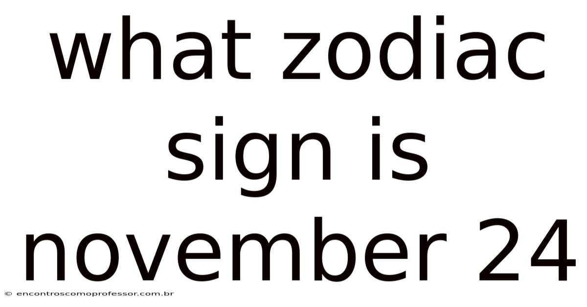 What Zodiac Sign Is November 24