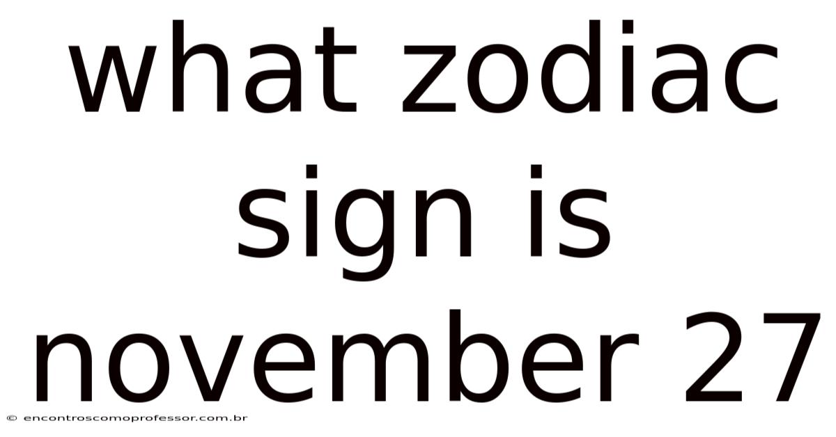 What Zodiac Sign Is November 27