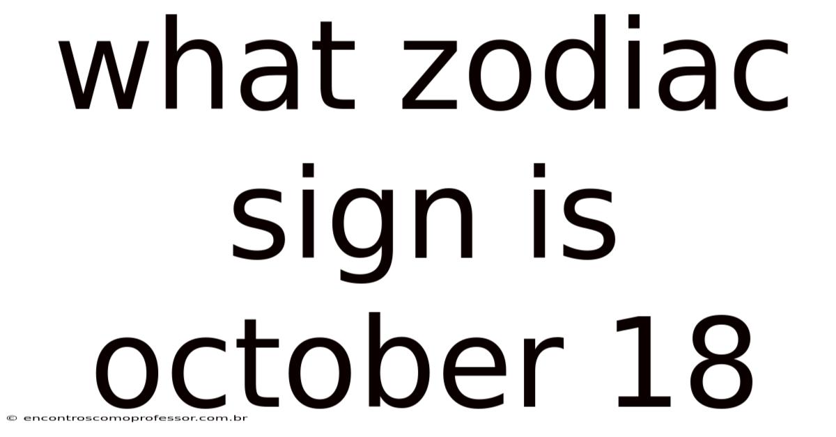 What Zodiac Sign Is October 18