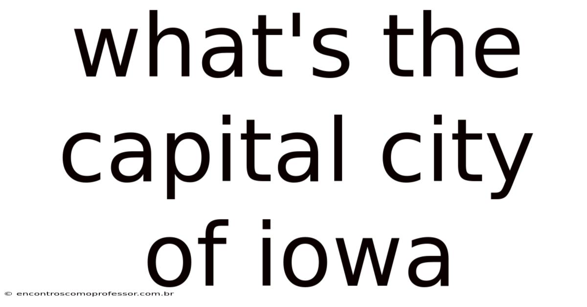 What's The Capital City Of Iowa