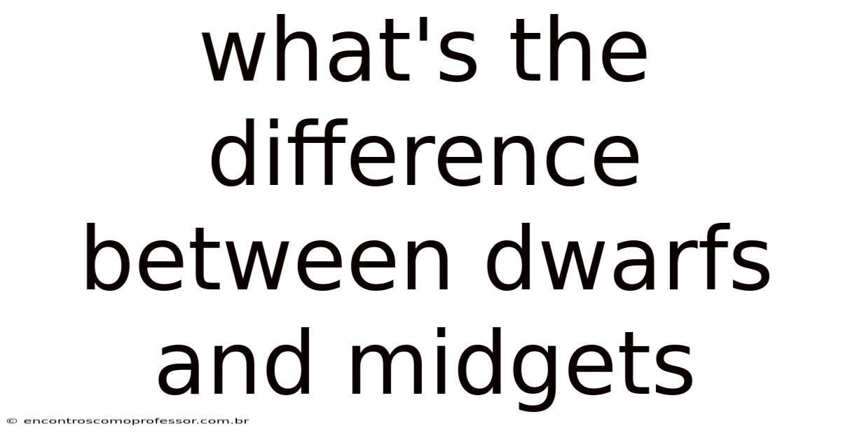 What's The Difference Between Dwarfs And Midgets