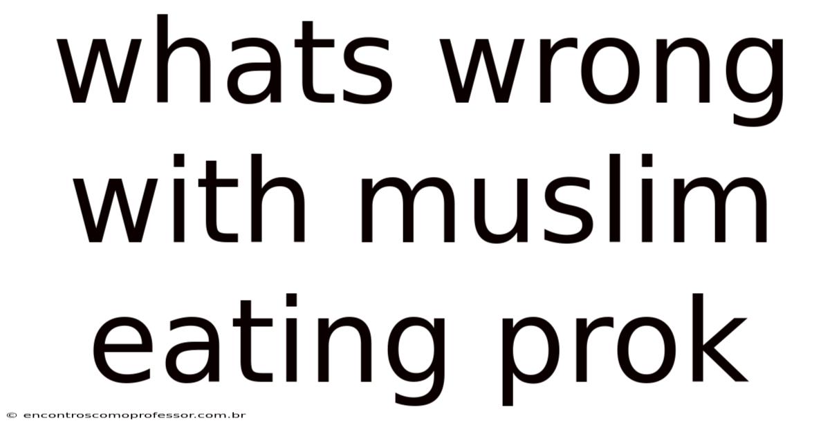 Whats Wrong With Muslim Eating Prok