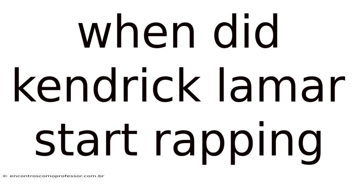 When Did Kendrick Lamar Start Rapping
